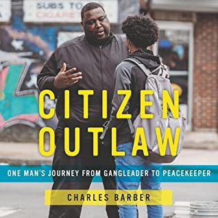 Full Download Citizen Outlaw: One Man's Journey from Gangleader to Peacekeeper - Charles Barber | ePub