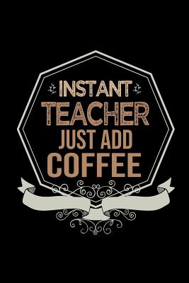 Download Instant teacher. Just add coffee: Notebook - Journal - Diary - 110 Lined pages -  file in PDF
