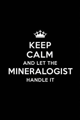 Full Download Keep Calm and Let the Mineralogist Handle It: Blank Lined Mineralogist Journal Notebook Diary as a Perfect Birthday, Appreciation day, Business, Thanksgiving, or Christmas Gift for friends, coworkers and family. - Real Joy Publications file in ePub