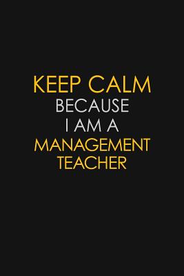 Read Keep Calm Because I Am A Management Teacher: Motivational: 6X9 unlined 129 pages Notebook writing journal - Blue Stone Publishers file in ePub