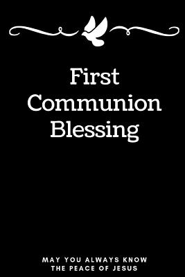 Full Download First Communion Blessing. May You Always Know The Peace Of Jesus: Funny Novelty First Communion Thank You Gifts / Baptism /Favors / Catechism / Gifts For Godson, Goddaughter & Holy Sacrament - Flowerfield Journal | ePub