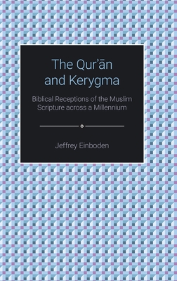 Download The Qur'an and Kerygma: Christian Readings and Literary Renditions from Late Antiquity to Postmodernity - Jeffrey Einboden file in PDF