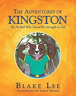 Read The Adventures Of Kingston: The Pitbull Who Found His Strength In God - Blake Lee file in ePub