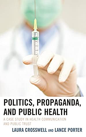 Read Politics, Propaganda, and Public Health: A Case Study in Health Communication and Public Trust (Lexington Studies in Health Communication) - Laura Crosswell file in ePub
