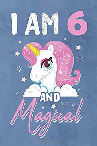 Full Download I am 6 And Magical: Journal Notebook 119 Pages 6 x 9 for writing and drawing 6 Year Old Birthday Gift for Kids Boys Girls - Cute Unicorn Birthday Gift Ma | PDF
