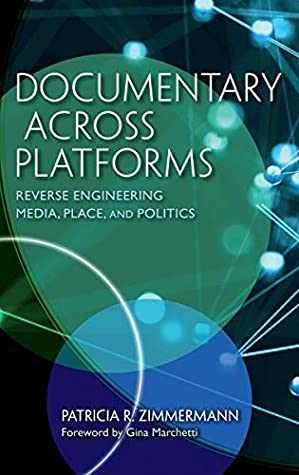 Read Online Documentary Across Platforms: Reverse Engineering Media, Place, and Politics - Patricia R Zimmermann file in ePub
