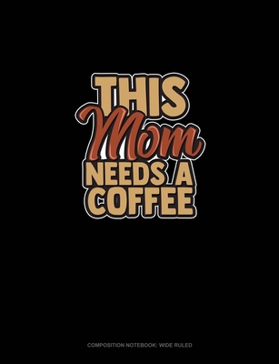 Read This Mom Needs A Coffee: Composition Notebook: Wide Ruled - Greenyx Publishing | ePub