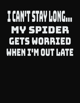 Read I Can't Stay Long My Spider Gets Worried When I'm Out Late: College Ruled Notebook Journal for Spider Lovers - CCC Publishing | ePub