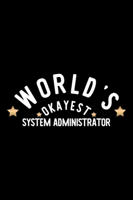 Full Download World's Okayest System Administrator: Nice Notebook for System Administrator Funny Christmas Gift Idea for System Administrator System Administrator Journal 100 pages 6x9 inches - Funny Journals For System Administrator | PDF