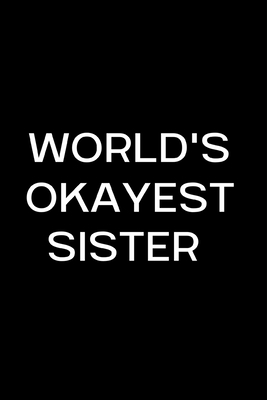 Read World's Okayest Sister: Funny Gag Gift Small / journal / notebook. Gifts for Sister, Christmas, Birthday -  file in PDF