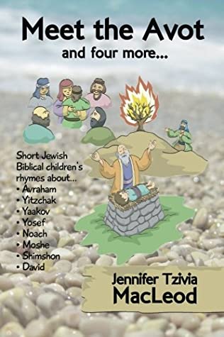 Download Meet the Avot and four more: Short Jewish Biblical children's rhymes about Avraham, Yitzchak, Yaakov, Yosef, Noach, Moshe, Shimshon, David (Volume 1) - Jennifer Tzivia MacLeod | PDF