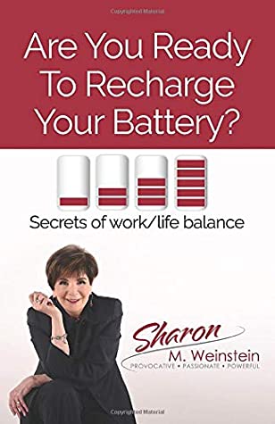 Full Download Are You Ready to Recharge Your Battery?: Secrets of work/life balance - Sharon M. Weinstein | PDF