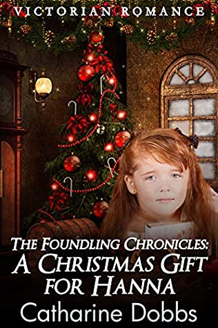 Full Download The Foundling Chronicles: A Christmas Gift for Hanna - Catharine Dobbs | PDF