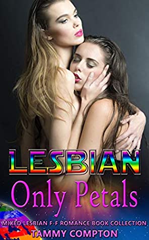 Read Online Lesbian Only Petals: Mixed Lesbian F-F Romance Book Collection - Tammy Compton | ePub