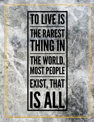 Read Online To live is the rarest thing in the world. Most people exist, that is all.: College Ruled Marble Design 100 Pages Large Size 8.5 X 11 Inches Matte Notebook - Ben Orchard file in ePub