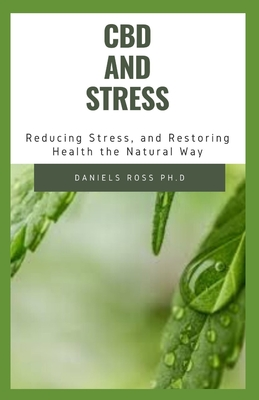 Read CBD and Stress: Everything You Need to Know on Using CBD Oil to Relieve Stress and Managing Your Health - Daniels Ross Ph D file in ePub