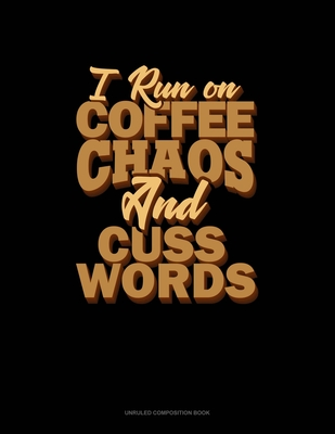 Read Online I Run On Coffee, Chaos, And Cuss Words: Unruled Composition Book - Greenyx Publishing | ePub