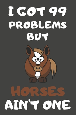 Download I Got 99 Problems But Horses Ain't One: Horse Gifts Blank Lined Notebooks, Journals, Planners and Diaries to Write In For Horse Lovers - Little Starry Bubbles file in ePub