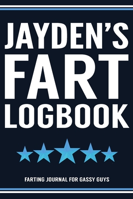 Read Online Jayden's Fart Logbook Farting Journal For Gassy Guys: Jayden Name Gift Funny Fart Joke Farting Noise Gag Gift Logbook Notebook Journal Guy Gift 6x9 - Gassy Gifts Publishing | ePub