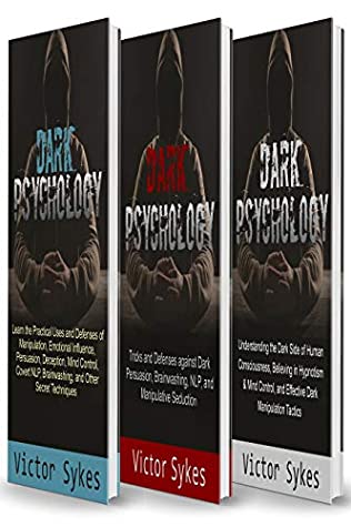 Read Online Dark Psychology: 3 Books in 1 - Practical Uses and Defenses of Manipulation, Persuasion, Brainwashing   Dark Persuasion and Manipulative Seduction   Understanding the Dark Side of Human Consciousness - Victor Sykes | ePub