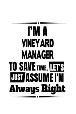 Read I'm A Vineyard Manager To Save Time, Let's Assume That I'm Always Right: Original Vineyard Manager Notebook, Vineyard Managing/Organizer Journal Gift, Diary, Doodle Gift or Notebook 6 x 9 Compact Size, 109 Blank Lined Pages -  | ePub