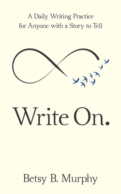 Read Write On.: A Daily Writing Practice for Anyone with a Story to Tell - Betsy Murphy | PDF
